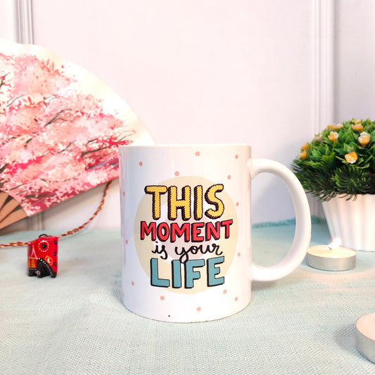 This Moment is your Life! | Mug