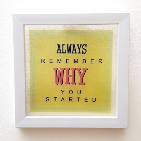 Remember WHY you started | Floating Frame